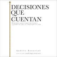 Decisiones que cuentan: Principios para tomar decisiones económicas que te cambiarán la vida