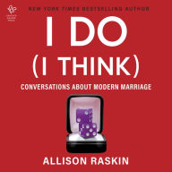 I Do (I Think): Conversations About Modern Marriage