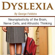 Dyslexia: Neuroplasticity of the Brains, Nerve Cells, and Altruistic Thinking