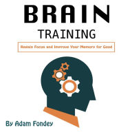 Brain Training: Regain Focus and Improve Your Memory for Good