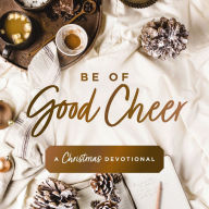 Be of Good Cheer: A Christmas Devotional