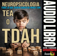 NEUROPSICOLOGIA TODO LO QUE DEBEN SABER DE NINOS CON TEA O TDAH (Abridged)