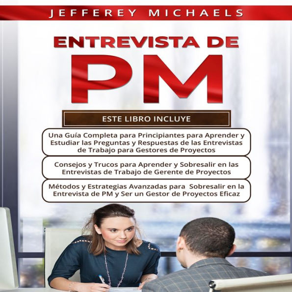 ENTREVISTA DE PM 3 LIBROS EN 1: Una Guia Completa Para Estudiar Para Las Entrevistas de Trabajo de PM + Métodos y Estrategias Avanzados Para Sobresalir en las Entrevistas de PM