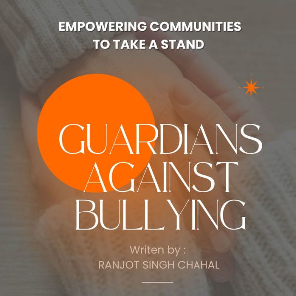 Guardians Against Bullying: Empowering Communities to Take a Stand