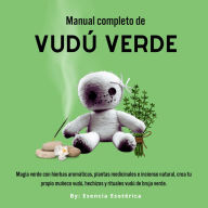 Manual Completo de Vudú Verde: Magia verde con Hierbas aromáticas, Plantas medicinales e inciensos naturales