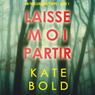 Laisse-moi Partir (Un thriller Ashley Hope - Livre 1): Digitally narrated using a synthesized voice