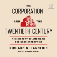 The Corporation and the Twentieth Century: The History of American Business Enterprise