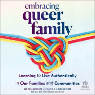 Embracing Queer Family: Learning to Live Authentically in Our Families and Communities