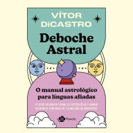 Deboche astral: o manual astrológico para línguas afiadas