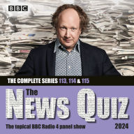 The News Quiz 2024: The Complete Series 113, 114 and 115: The Topical BBC Radio 4 Panel Show