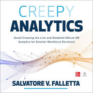 Creepy Analytics: Avoid Crossing the Line and Establish Ethical HR Analytics for Smarter Workforce Decisions