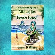 Mist at the Beach House: Mermaids and Murder: A Paranormal Seaside Mystery