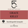 Grace Kelly: Kurzbiografie kompakt: 5 Minuten: Schneller hören - mehr wissen!