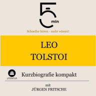 Leo Tolstoi: Kurzbiografie kompakt: 5 Minuten: Schneller hören - mehr wissen!
