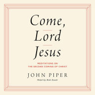 Come, Lord Jesus: Meditations on the Second Coming of Christ