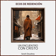 Ecos de Redención: Un Encuentro con Cristo