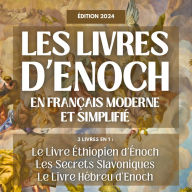 Les Livres d'Énoch en Français Moderne et Simplifié: 3 livres en 1 : Le Livre éthiopien d'Énoch, Les Secrets Slavoniques et Le Livre hébreu d'Énoch