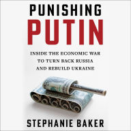 Punishing Putin: Inside the Economic War to Turn Back Russia and Rebuild Ukraine