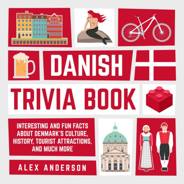 Danish Trivia Book: Interesting and Fun Facts About Danish Culture, History, Tourist Attractions, and Much More