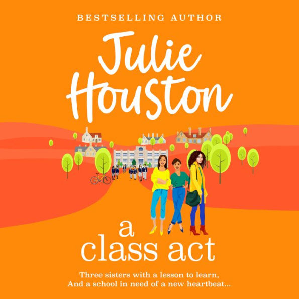 A Class Act: The start of a BRAND NEW funny, fabulous series from bestseller Julie Houston for summer 2024