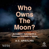 Who Owns The Moon?: In Defence of Humanity's Common Interests in Space