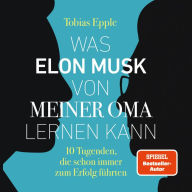 Was Elon Musk von meiner Oma lernen kann: 10 Tugenden, die schon immer zum Erfolg führten