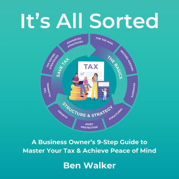 It's All Sorted: A Business Owner's 9 Step Guide to Master Your Tax & Achieve Peace of Mind