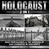 Holocaust: 3 in 1: Nazi Propaganda & the Horrors of Gas Chambers in Auschwitz