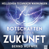 Botschaften aus deiner Zukunft: Hellsehen Techniken Warnungen