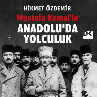 Mustafa Kemal'le Anadolu'da Yolculuk (Abridged)