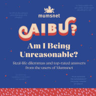 Am I Being Unreasonable?: Real-life dilemmas and top-rated answers from the users of Mumsnet