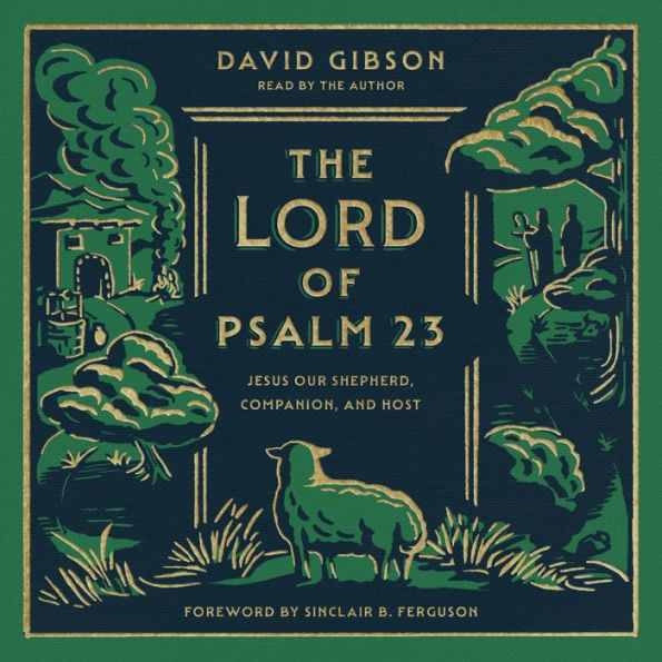 The Lord of Psalm 23: Jesus Our Shepherd, Companion, and Host