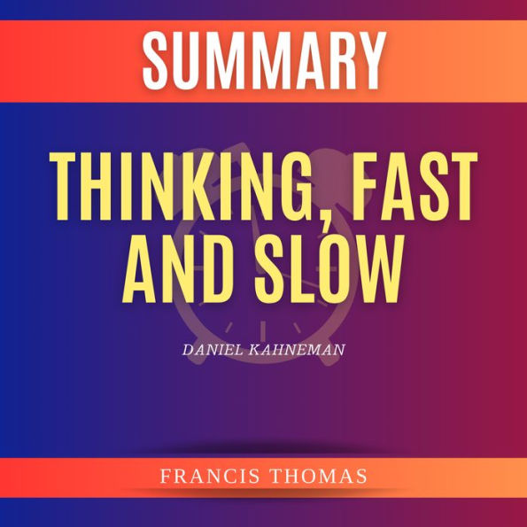 Summary of Thinking, Fast and Slow by Daniel Kahneman