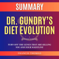 Summary of Dr. Gundry's Diet Evolution by Steven Gundry: Turn Off the Genes That Are Killing You and Your Waistline