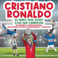 Cristiano Ronaldo: El niño que soñó con ser campeón.: De Madeira a la Magnificencia: Una historia de Pasión, Perseverancia y Prestigio.