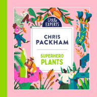 Superhero Plants: Chris Packham's unmissable, new illustrated non-fiction children's book for 2025 on plants, the environment and protecting our planet (Little Experts)