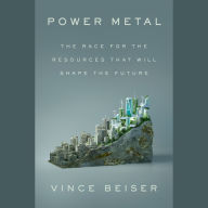 Power Metal: The Race for the Resources That Will Shape the Future