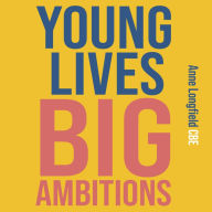 Young Lives, Big Ambitions: Transforming Life Chances for Vulnerable Children and Teens