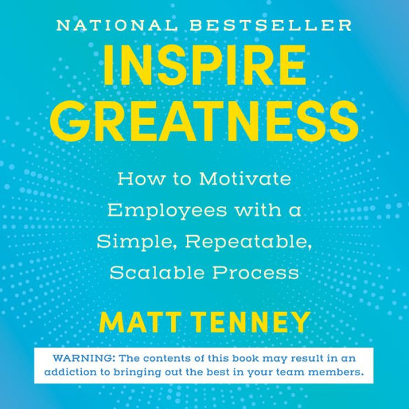 Inspire Greatness: How to Motivate Employees with a Simple, Repeatable, Scalable Process