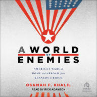 A World of Enemies: America's Wars at Home and Abroad from Kennedy to Biden