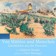 Von Mühlen und Menschen:: Geschichten aus der Provence