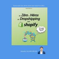 De Zéro à Héros du Dropshipping avec Shopify: Tout ce que vous devez savoir pour réussir !