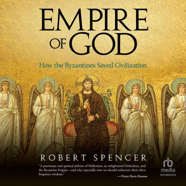 Empire of God: How the Byzantines Saved Civilization