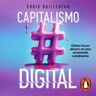 Capitalismo digital: Cómo hacer dinero en una economía cambiante