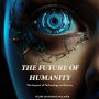 FUTURE OF HUMANITY, THE: The Impact of Technology on Society