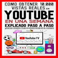 COMO OBTENER 10,000 VISTAS REALES EN YOUTUBE EN UNA SEMANA EXPLICADO PASÓ A PASO