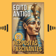 Egito Antigo: 20 Respostas Fascinantes