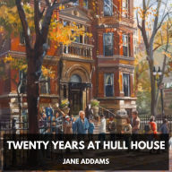 Twenty Years at Hull House (Unabridged)