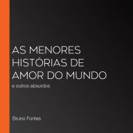 As menores histórias de amor do mundo: e outros absurdos (Abridged)