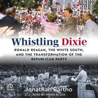 Whistling Dixie: Ronald Reagan, the White South, and the Transformation of the Republican Party